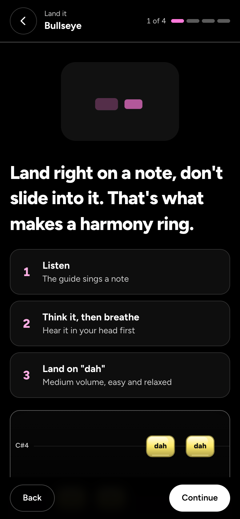 Perfect your pitch's first lesson, Bullseye: land right on a note, don't slide into it, in three steps: listen, think it, land on "dah".