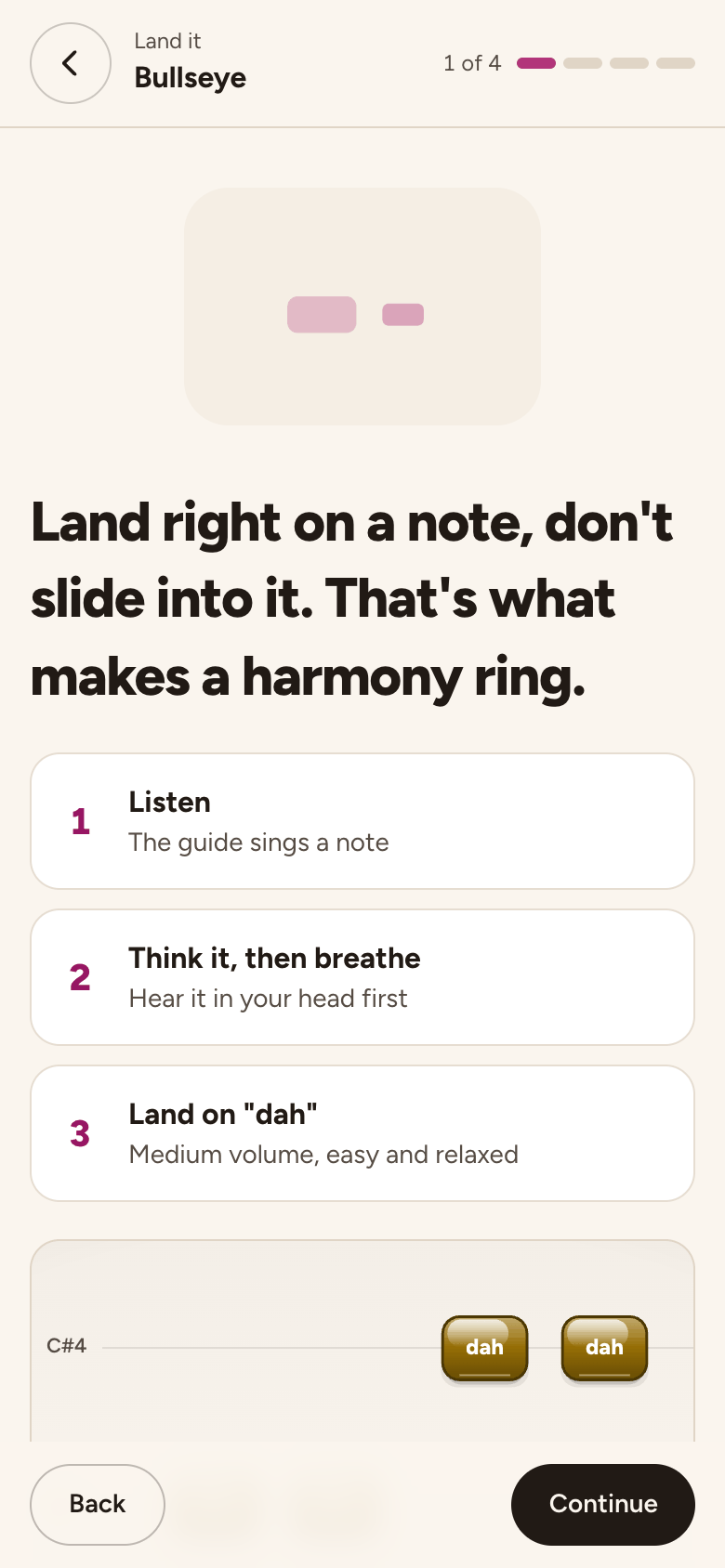 Perfect your pitch's first lesson, Bullseye: land right on a note, don't slide into it, in three steps: listen, think it, land on "dah".